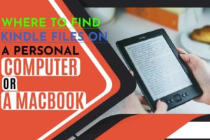 Where to Find Kindle Files on a Personal Computer or a MacBook