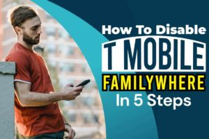 How To Disable T Mobile FamilyWhere In 5 Steps