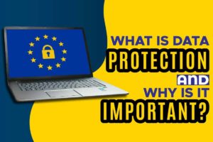 What is Data Protection and Why is it Important