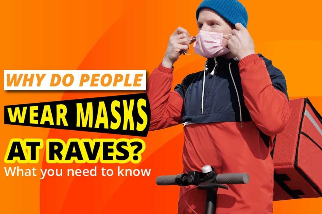 Why Do People Wear Masks At Raves? What You Need To Know