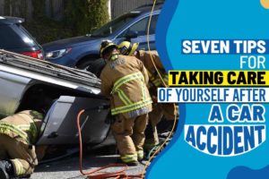 Seven Tips for Taking Care of Yourself After a Car Accident