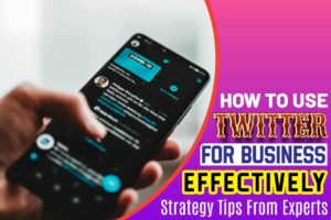 How to Use Twitter for Business Effectively