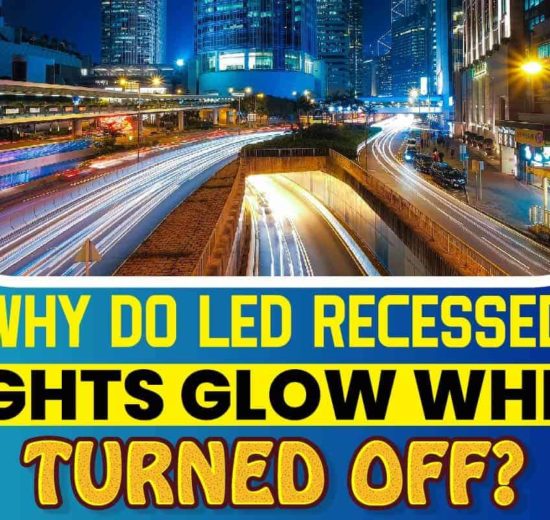 Why Do Led Recessed Lights Glow When Turned Off