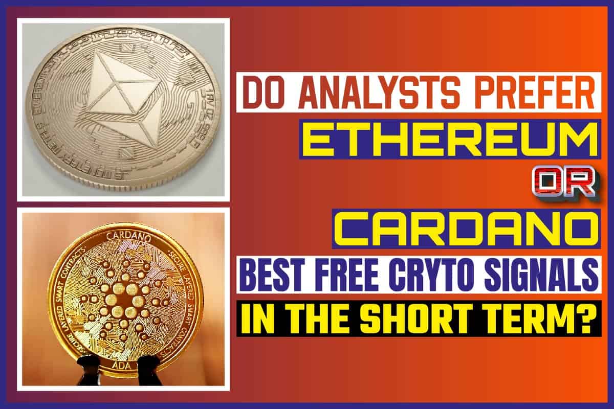 Do Analysts Prefer Ethereum Or Cardano Best Free Crypto Signals In The Short Term
