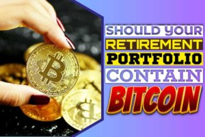 Should Your Retirement Portfolio Contain Bitcoin