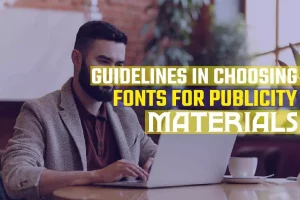 Guidelines In Choosing Fonts For Publicity Materials