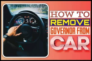 How To Remove The Governor From The Car