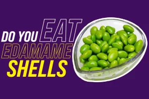 Do You Eat Edamame Shells