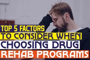 Top 5 Factors To Consider When Choosing Drug Rehab Programs