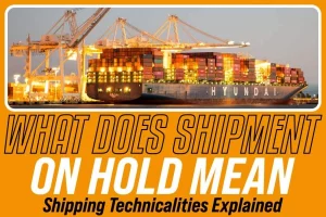 What Does Shipment On Hold Mean: Shipping Technicalities Explained