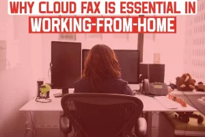 Why Cloud Fax Is Essential In Working From Home