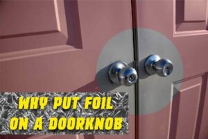 Why Put Foil On A Doorknob