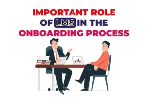 Important Role Of LMS In The Onboarding Process