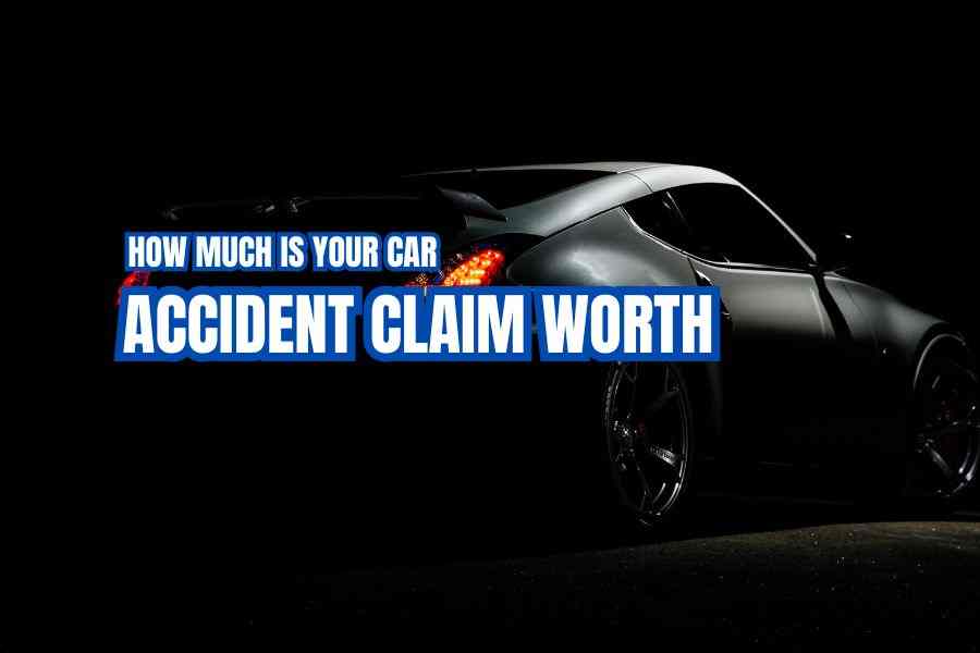 How Much Is Your Car Accident Claim Worth